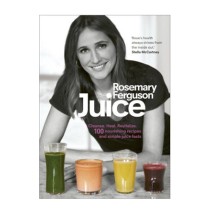 Juice: Cleanse. Heal. Revitalize - Rosemary Ferguson